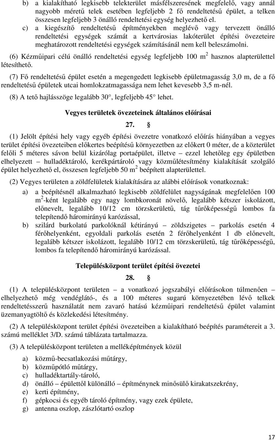 c) a kiegészítő rendeltetésű építményekben meglévő vagy tervezett önálló rendeltetési egységek számát a kertvárosias lakóterület építési övezeteire meghatározott rendeltetési egységek számításánál