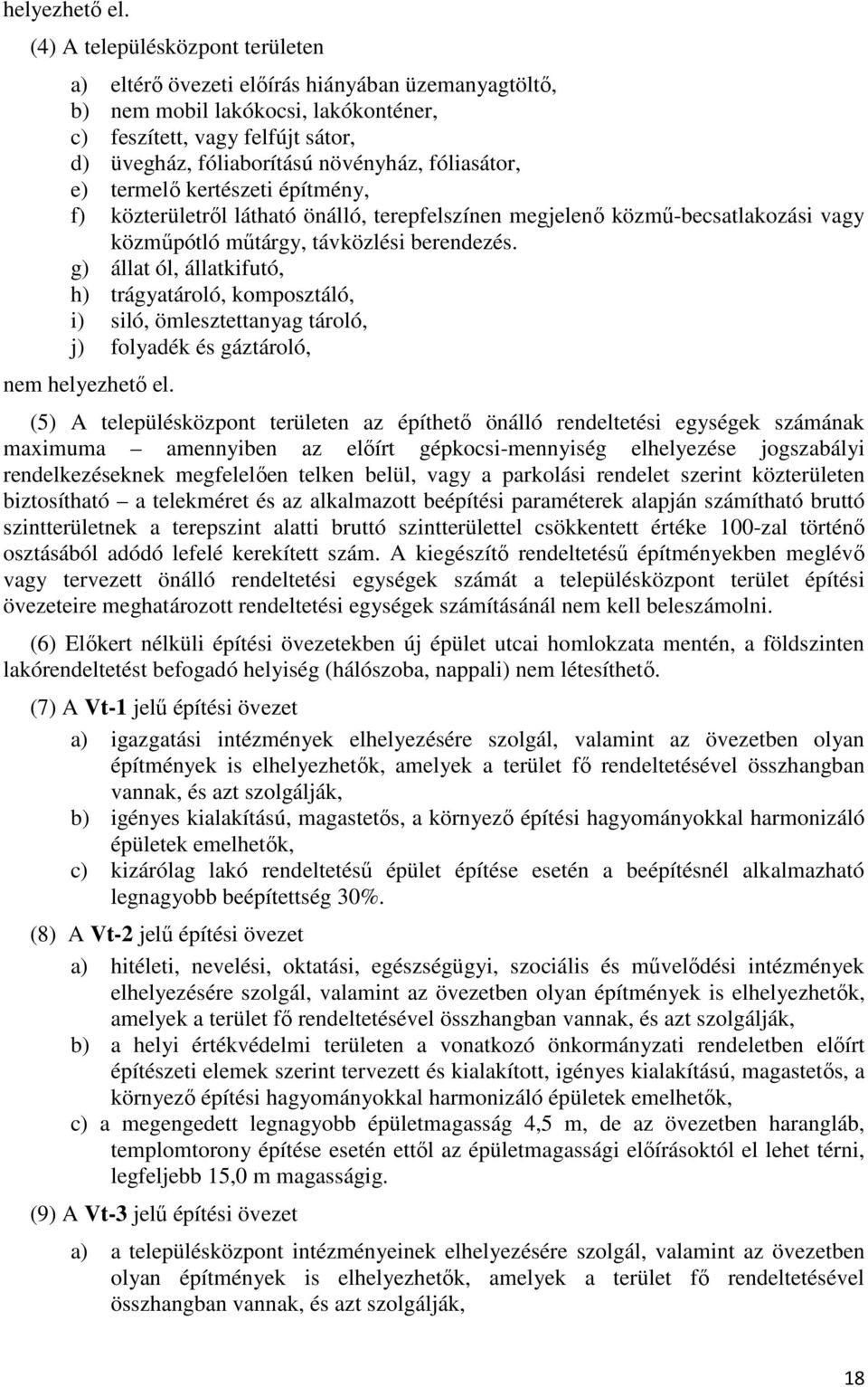 termelő kertészeti építmény, f) közterületről látható önálló, terepfelszínen megjelenő közmű-becsatlakozási vagy közműpótló műtárgy, távközlési berendezés.