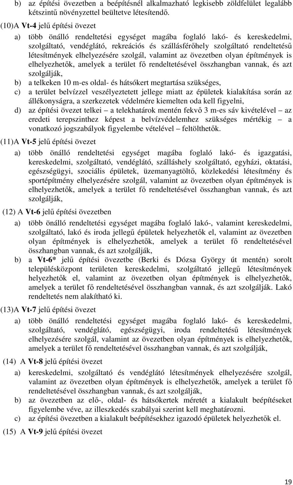 elhelyezésére szolgál, valamint az övezetben olyan építmények is elhelyezhetők, amelyek a terület fő rendeltetésével összhangban vannak, és azt szolgálják, b) a telkeken 10 m-es oldal- és hátsókert