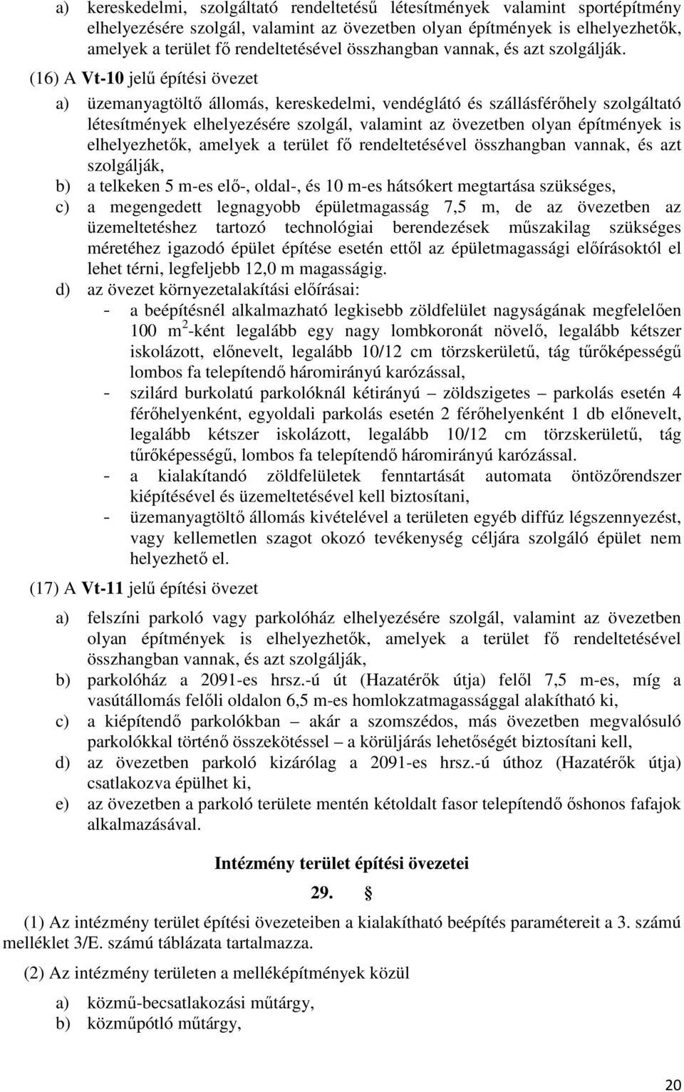 (16) A Vt-10 jelű építési övezet a) üzemanyagtöltő állomás, kereskedelmi, vendéglátó és szállásférőhely szolgáltató létesítmények elhelyezésére szolgál, valamint az övezetben olyan építmények is