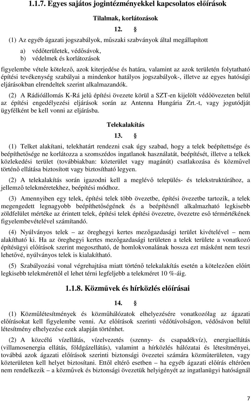 azok területén folytatható építési tevékenység szabályai a mindenkor hatályos jogszabályok-, illetve az egyes hatósági eljárásokban elrendeltek szerint alkalmazandók.