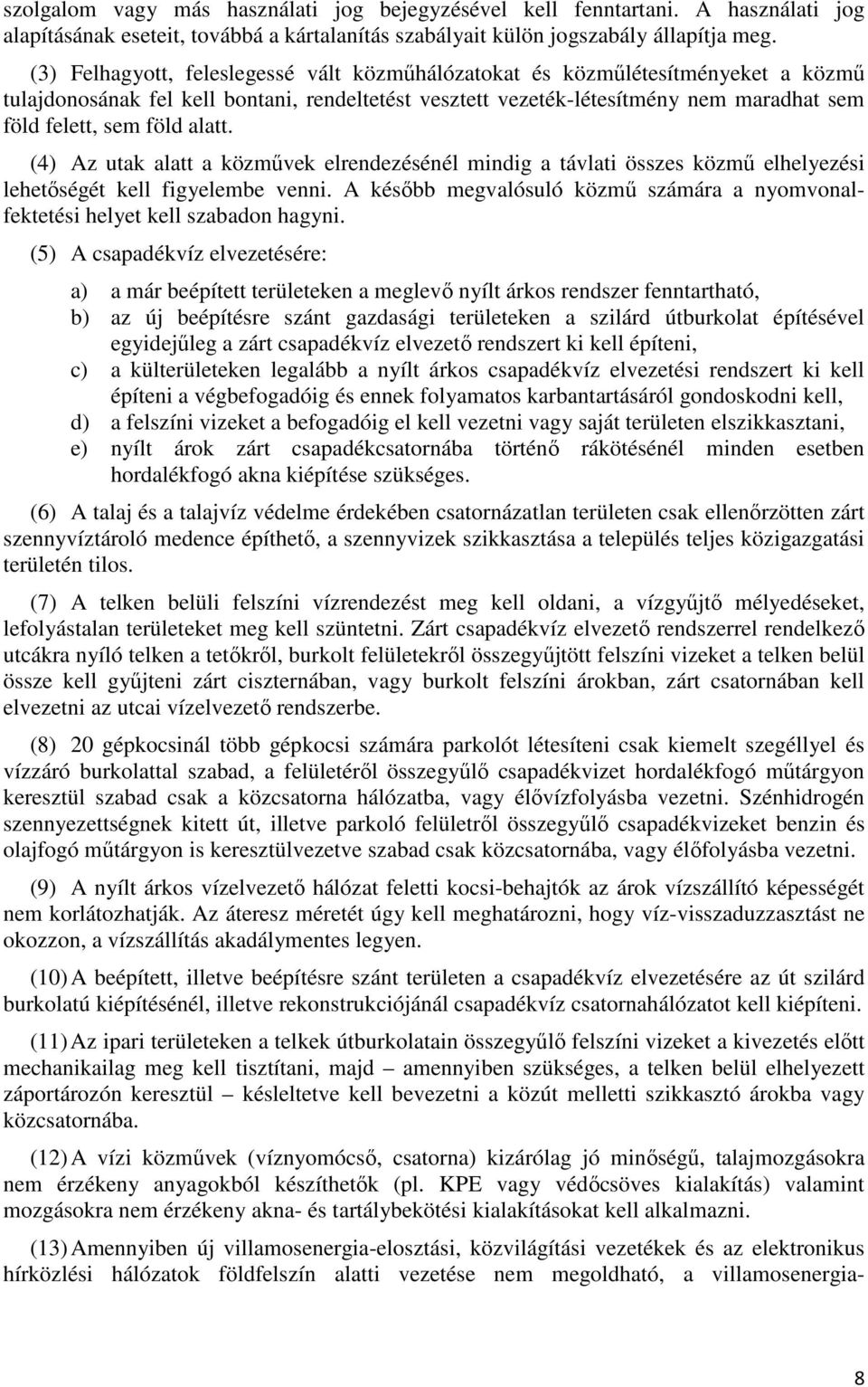alatt. (4) Az utak alatt a közművek elrendezésénél mindig a távlati összes közmű elhelyezési lehetőségét kell figyelembe venni.