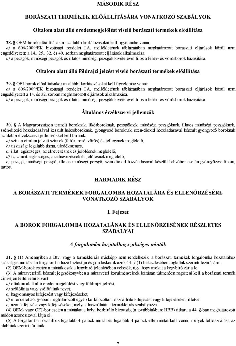 mellékletének táblázatában meghatározott borászati eljárások közül nem engedélyezett: a 14., 25., 32. és 40.