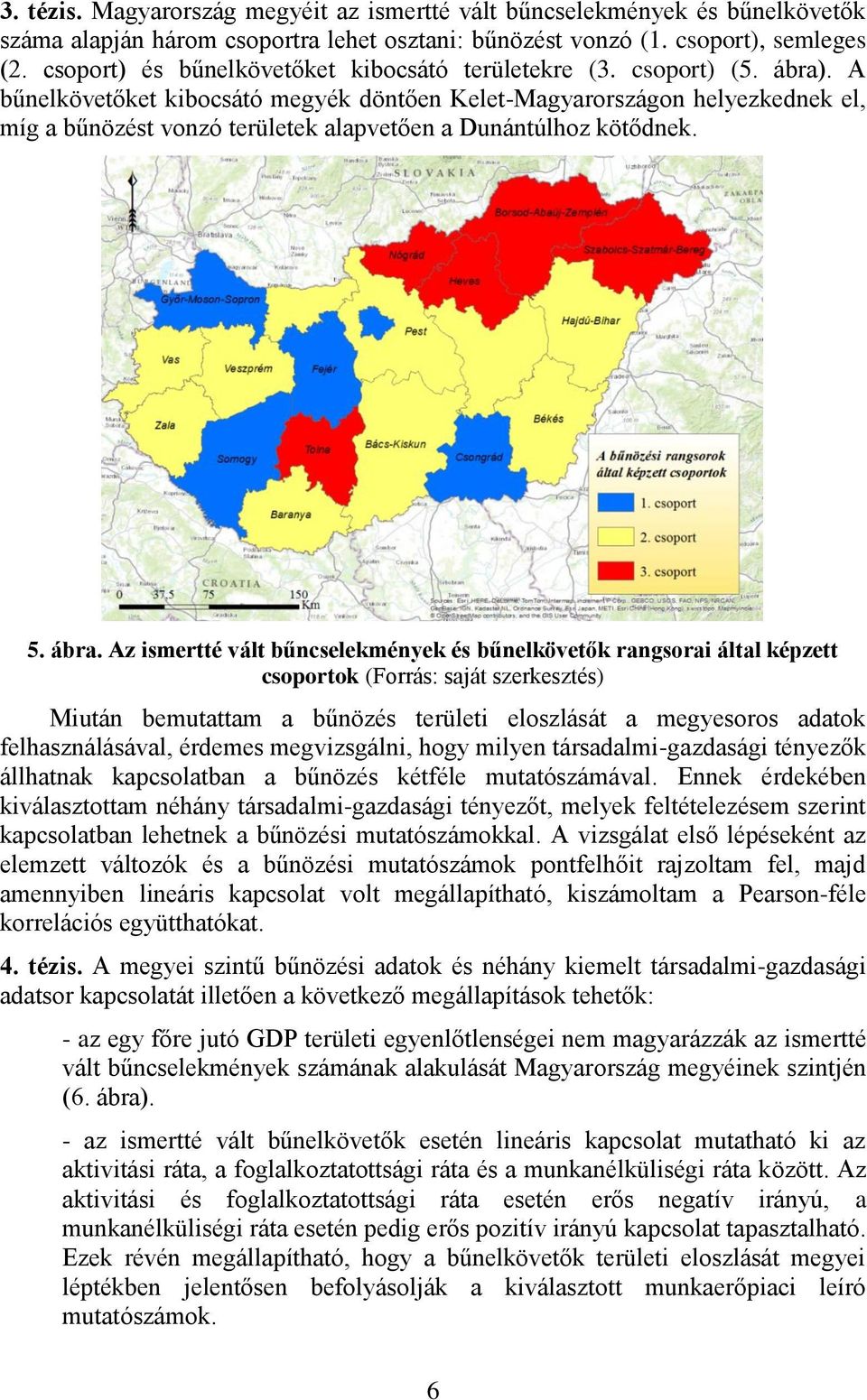 A bűnelkövetőket kibocsátó megyék döntően Kelet-Magyarországon helyezkednek el, míg a bűnözést vonzó területek alapvetően a Dunántúlhoz kötődnek. 5. ábra.