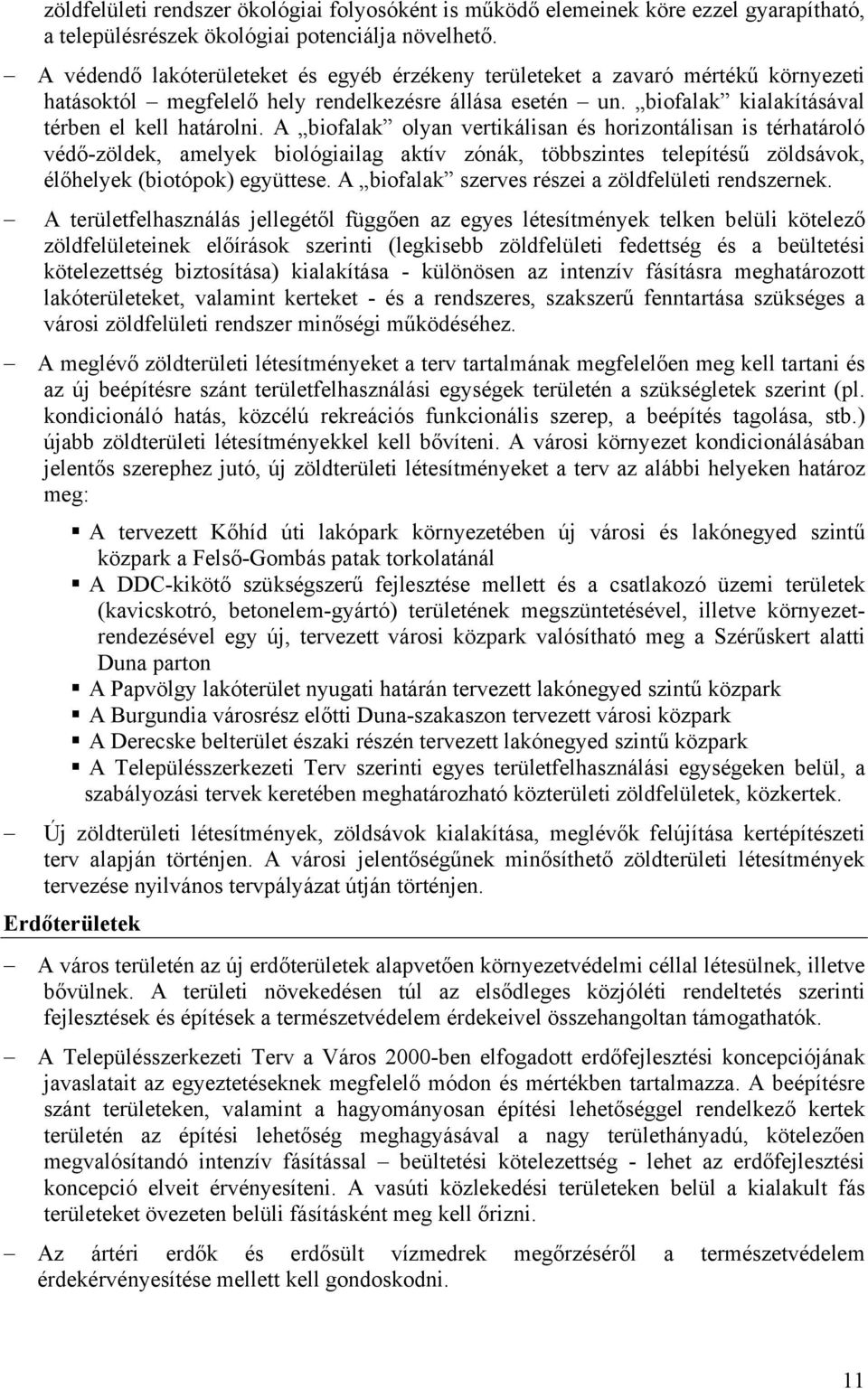 A biofalak olyan vertikálisan és horizontálisan is térhatároló védő-zöldek, amelyek biológiailag aktív zónák, többszintes telepítésű zöldsávok, élőhelyek (biotópok) együttese.