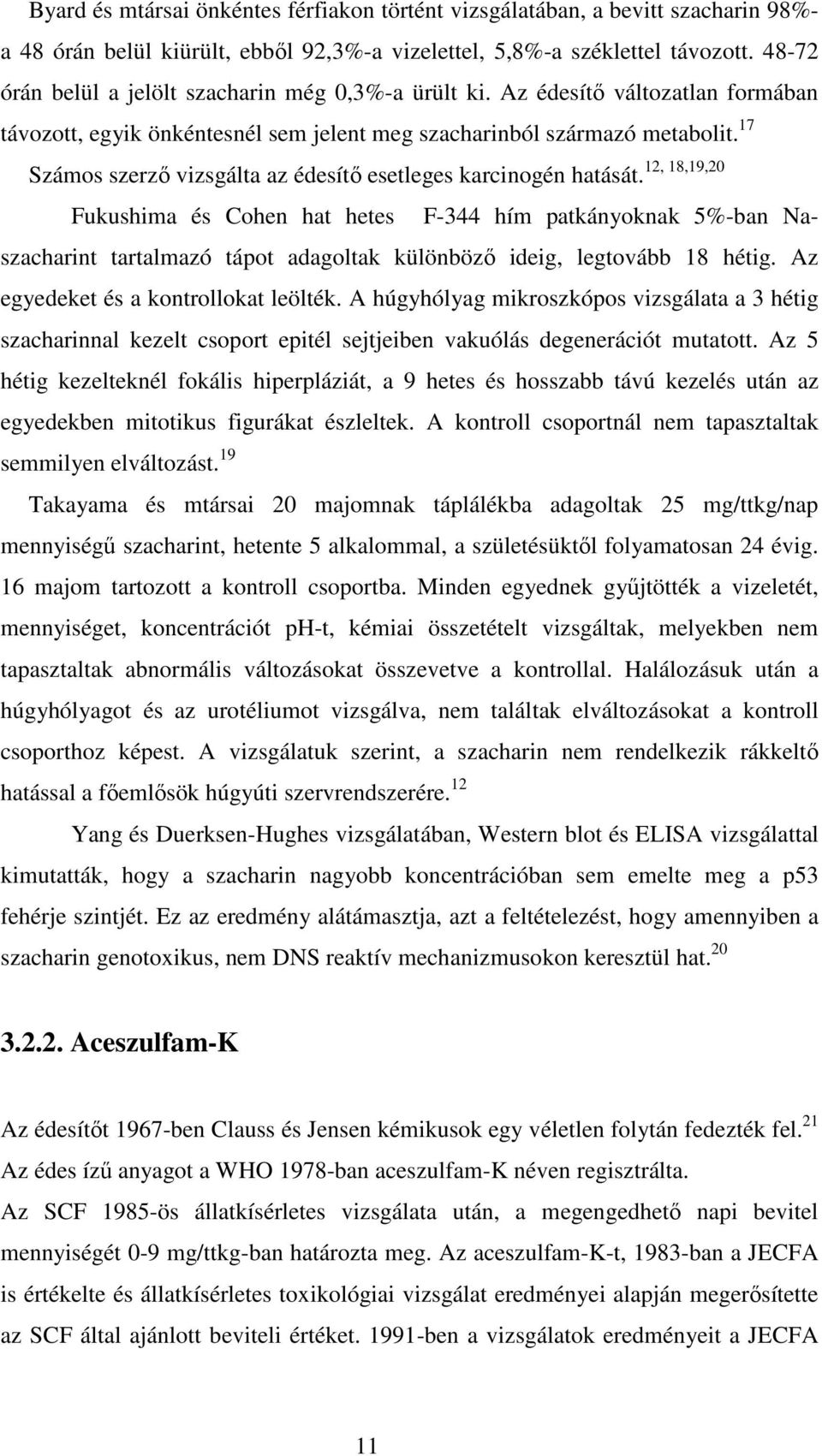 17 12, 18,19,20 Számos szerző vizsgálta az édesítő esetleges karcinogén hatását.