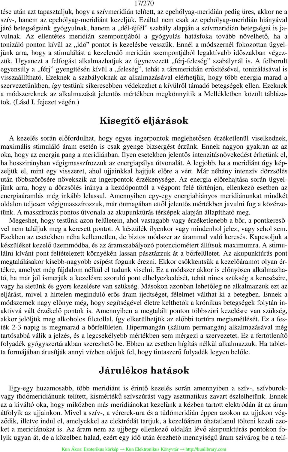 Az ellentétes meridián szempontjából a gyógyulás hatásfoka tovább növelhető, ha a tonizáló ponton kívül az idő pontot is kezelésbe vesszük.