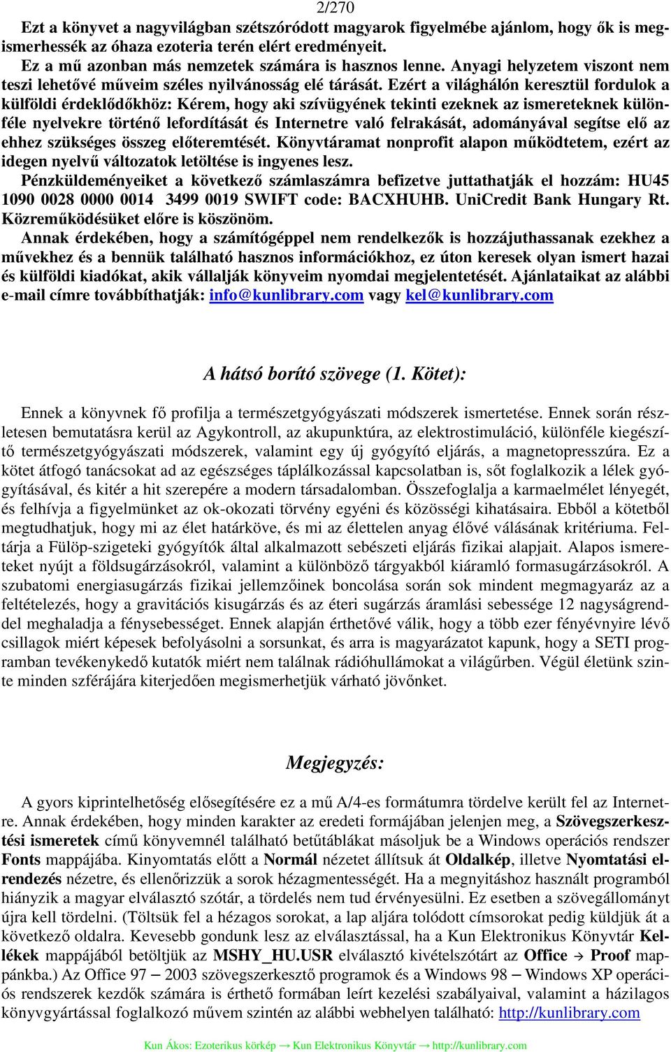 Ezért a világhálón keresztül fordulok a külföldi érdeklődőkhöz: Kérem, hogy aki szívügyének tekinti ezeknek az ismereteknek különféle nyelvekre történő lefordítását és Internetre való felrakását,