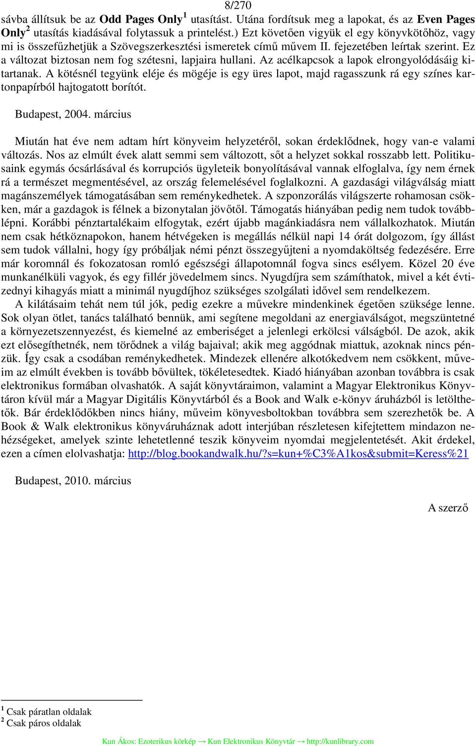 Ez a változat biztosan nem fog szétesni, lapjaira hullani. Az acélkapcsok a lapok elrongyolódásáig kitartanak.