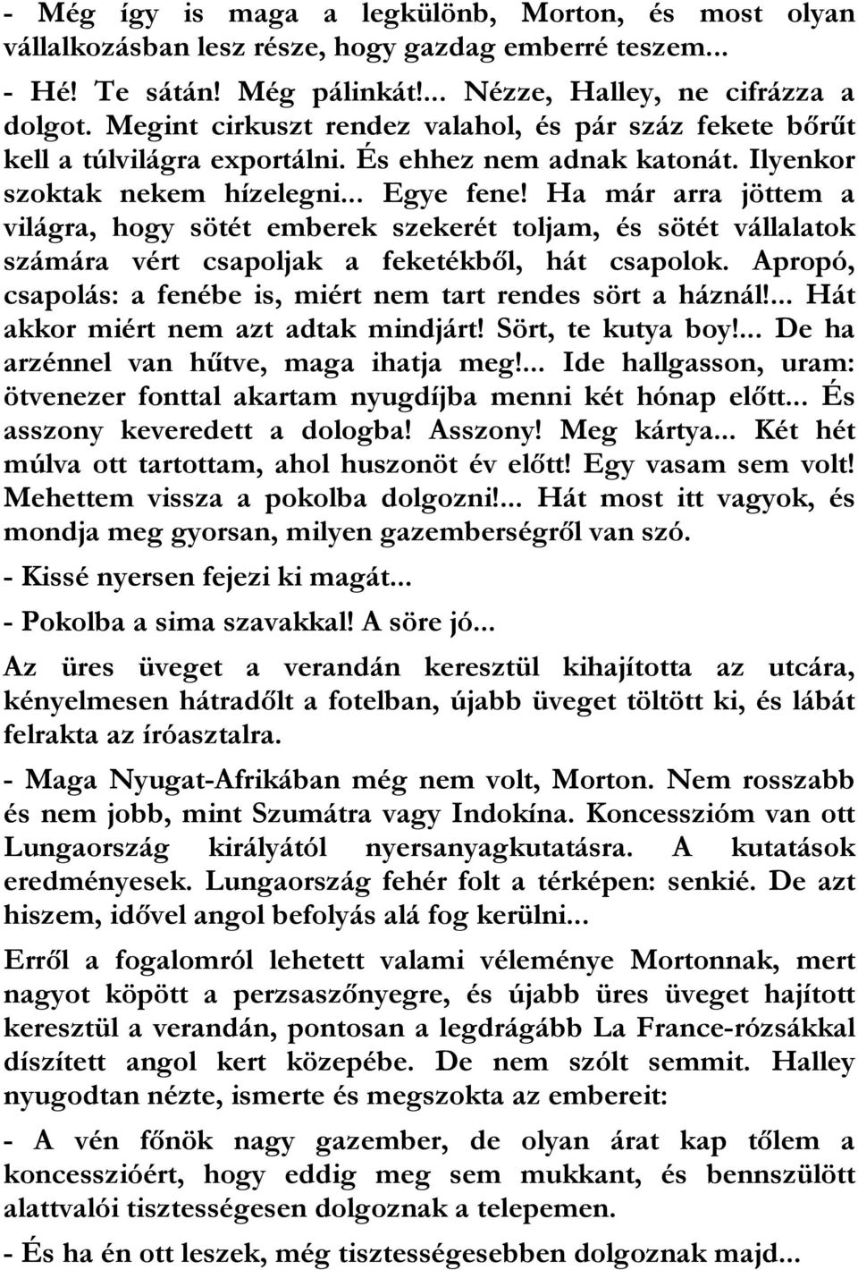 Ha már arra jöttem a világra, hogy sötét emberek szekerét toljam, és sötét vállalatok számára vért csapoljak a feketékből, hát csapolok.