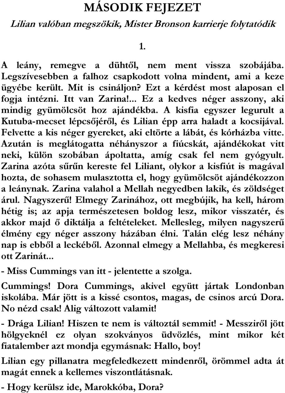 ... Ez a kedves néger asszony, aki mindig gyümölcsöt hoz ajándékba. A kisfia egyszer legurult a Kutuba-mecset lépcsőjéről, és Lilian épp arra haladt a kocsijával.