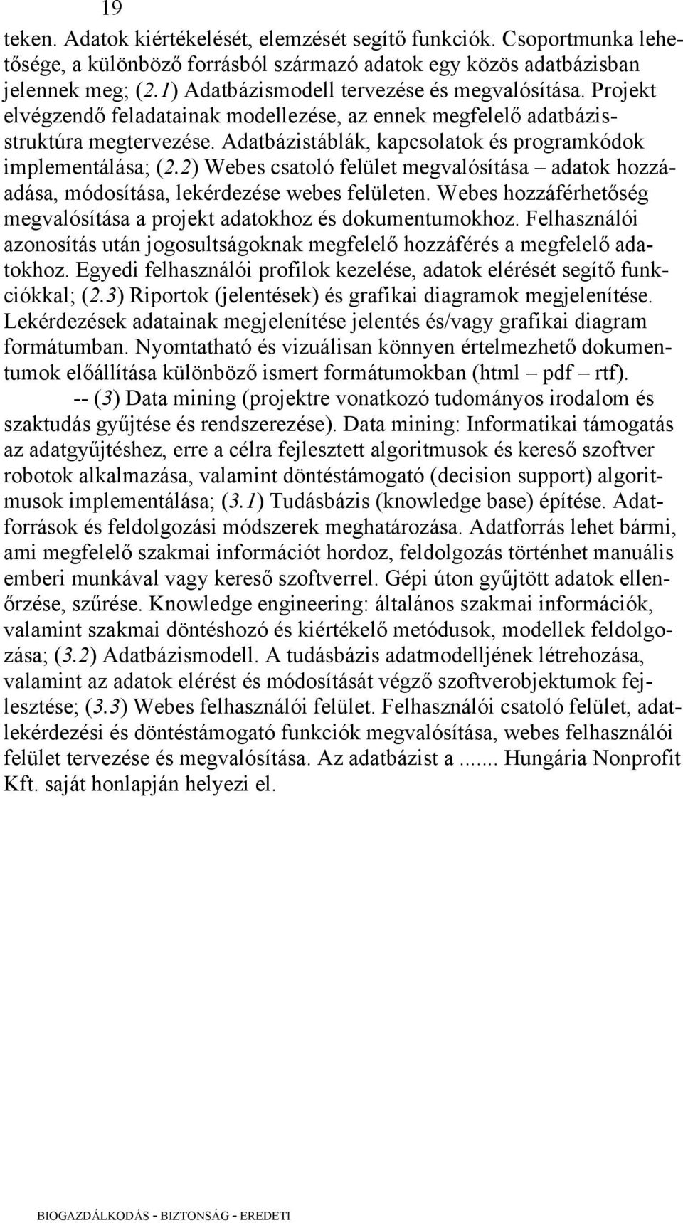 Adatbázistáblák, kapcsolatok és programkódok implementálása; (2.2) Webes csatoló felület megvalósítása adatok hozzáadása, módosítása, lekérdezése webes felületen.