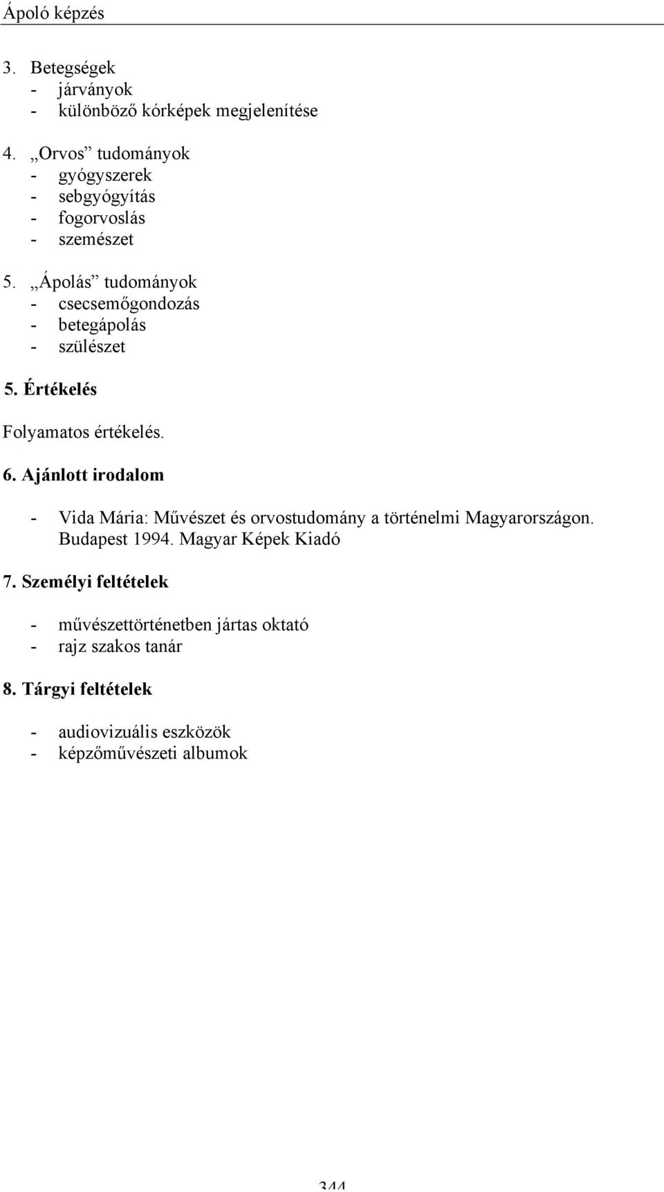 Ápolás tudományok - csecsemőgondozás - betegápolás - szülészet 5. Értékelés Folyamatos értékelés. 6.