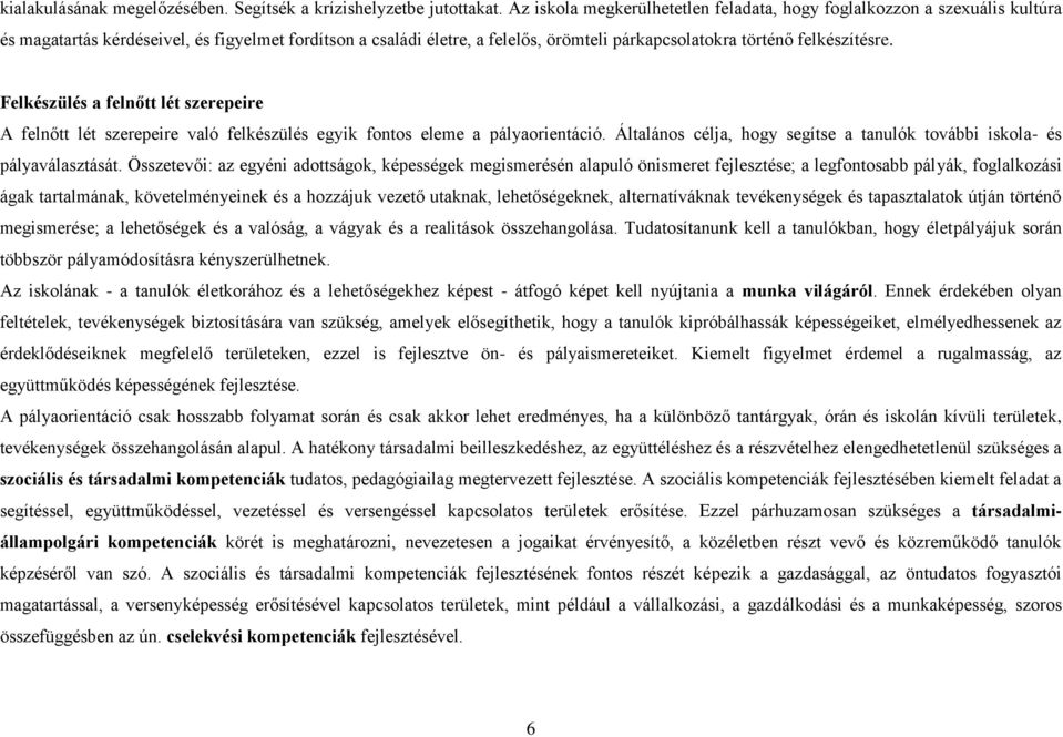 felkészítésre. Felkészülés a felnőtt lét szerepeire A felnőtt lét szerepeire való felkészülés egyik fontos eleme a pályaorientáció.