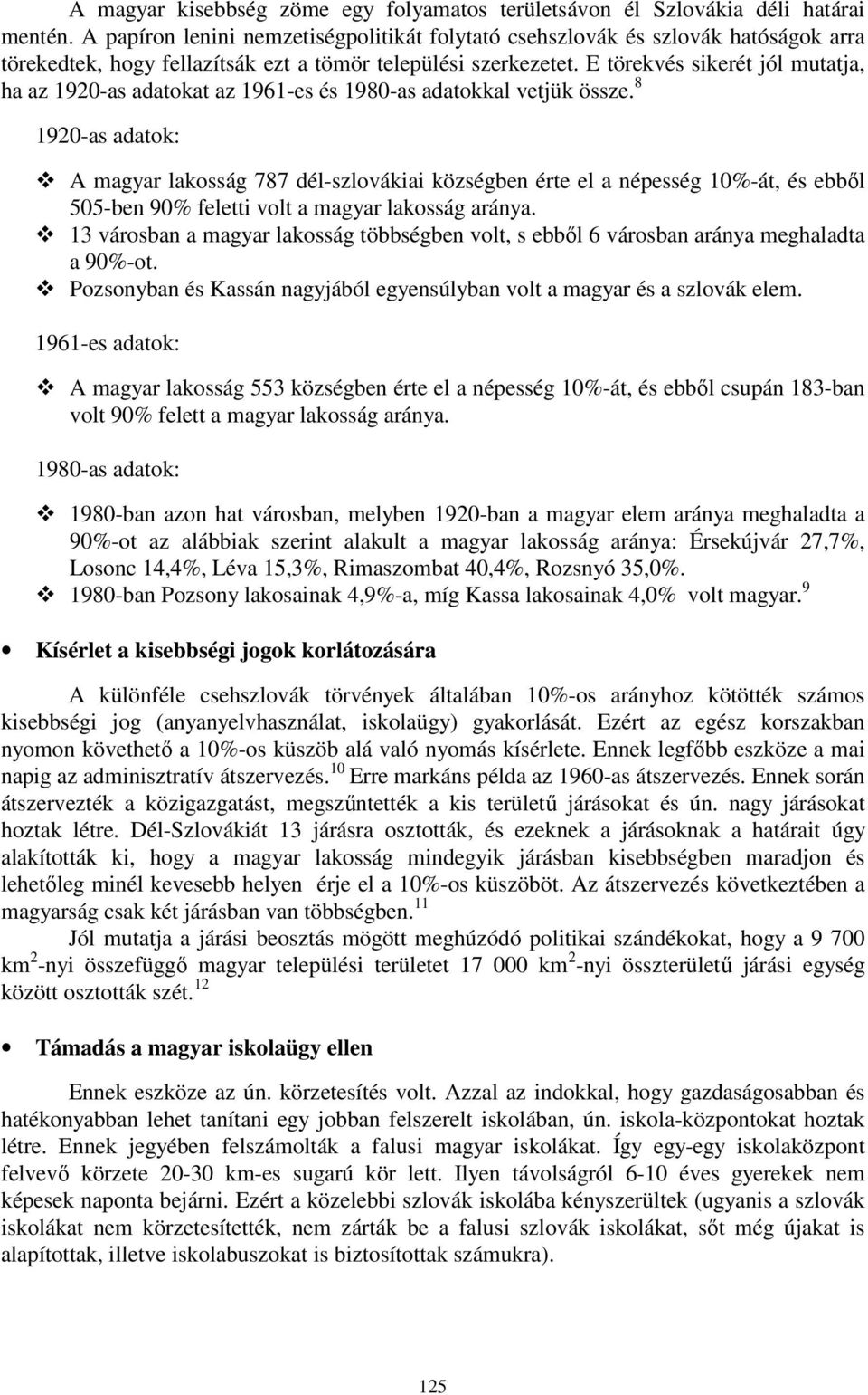 E törekvés sikerét jól mutatja, ha az 1920-as adatokat az 1961-es és 1980-as adatokkal vetjük össze.