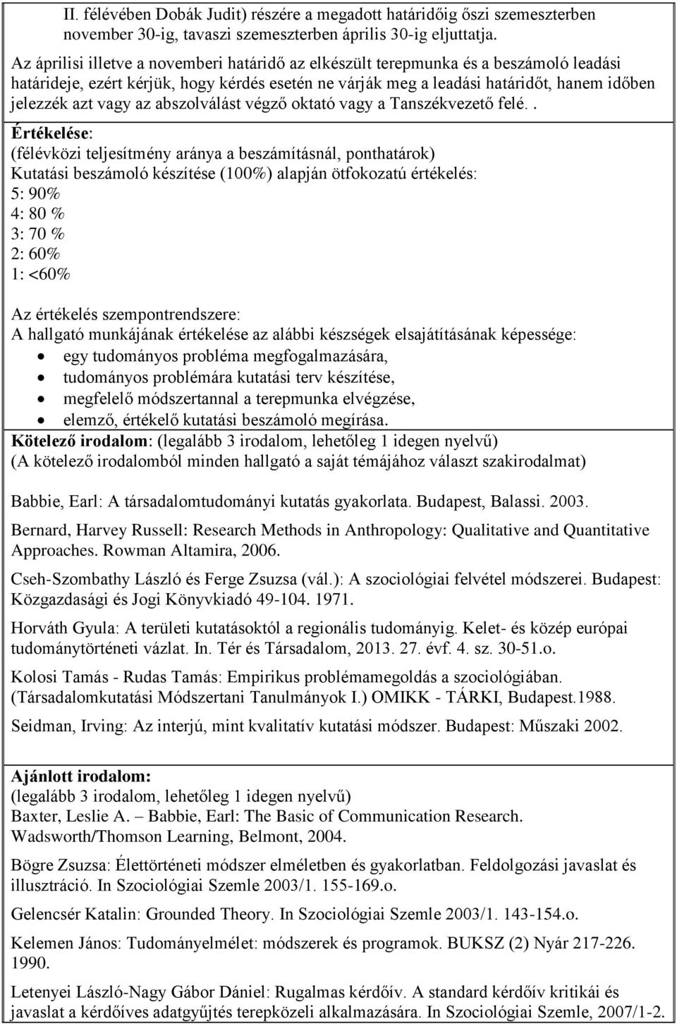 az abszolválást végző oktató vagy a Tanszékvezető felé.