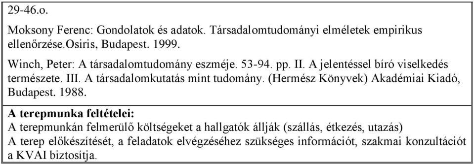 A társadalomkutatás mint tudomány. (Hermész Könyvek) Akadémiai Kiadó, Budapest. 1988.