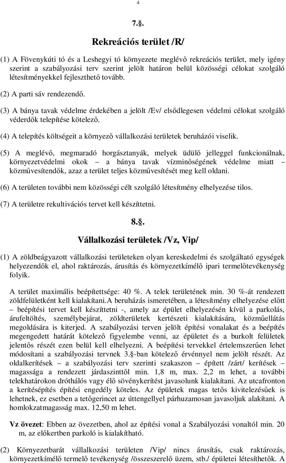 (4) A telepítés költségeit a környez vállalkozási területek beruházói viselik.