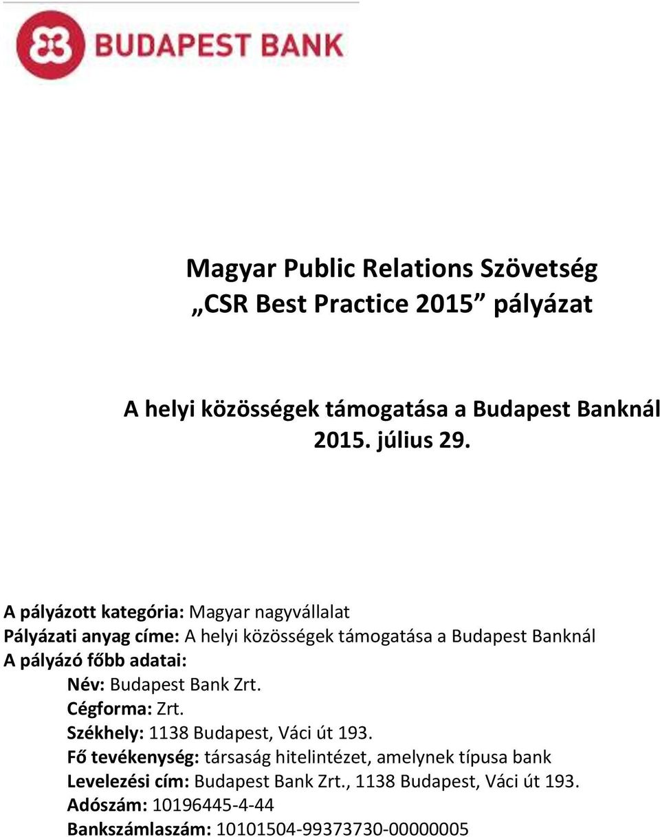 adatai: Név: Budapest Bank Zrt. Cégforma: Zrt. Székhely: 1138 Budapest, Váci út 193.