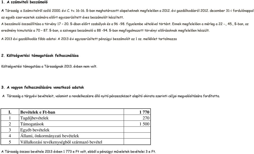 figyelembe vételével történt. Ennek megfelelıen a mérleg a 22 -., 45., -ban, az eredmény kimutatás a 70 87. -ban, a szöveges beszámoló a 88-94.