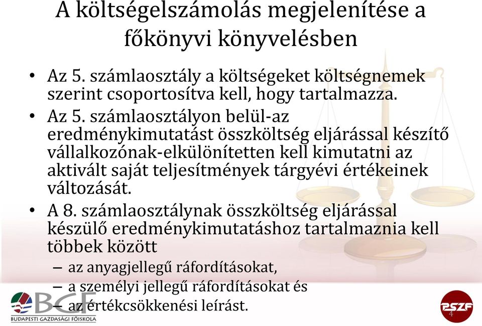 számlaosztályon belül-az eredménykimutatást összköltség eljárással készítő vállalkozónak-elkülönítetten kell kimutatni az aktivált saját