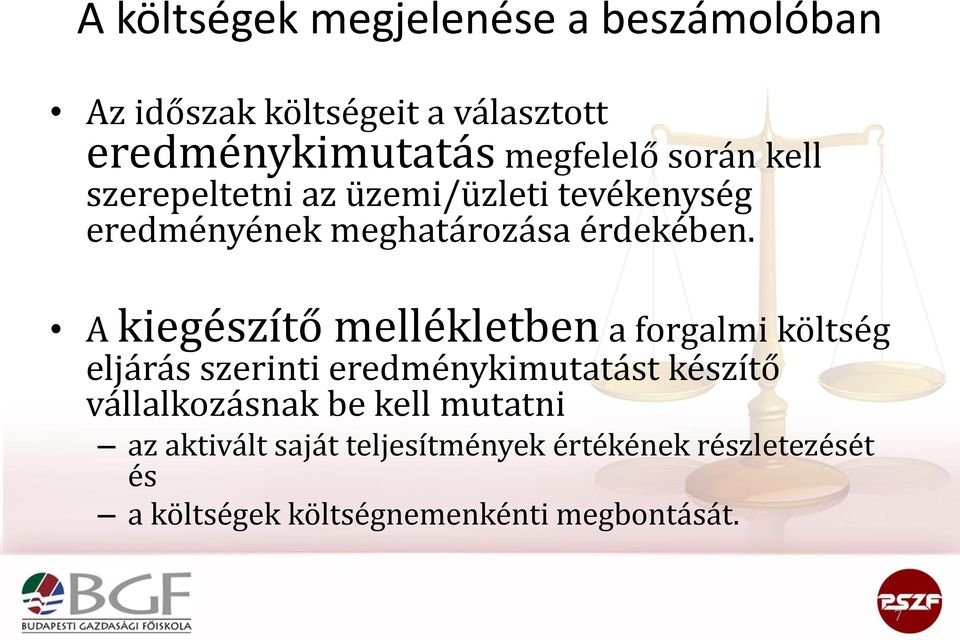 A kiegészítő mellékletben a forgalmi költség eljárás szerinti eredménykimutatást készítő vállalkozásnak