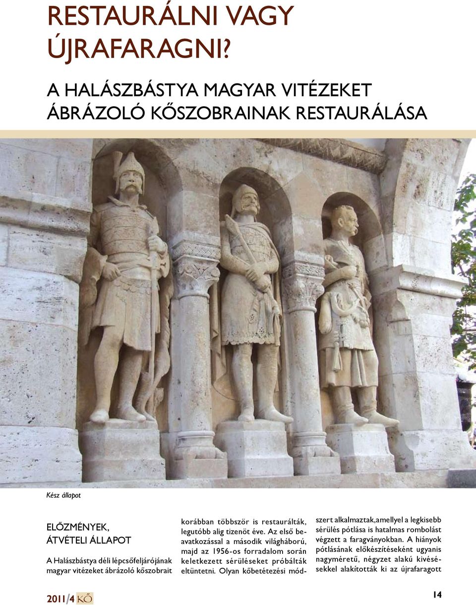 vitézeket ábrázoló kőszobrait 2011/4 Kő korábban többször is restaurálták, legutóbb alig tizenöt éve.