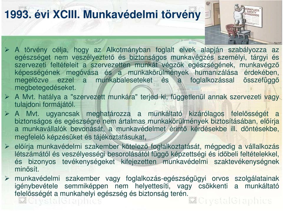 szervezetten munkát végzık egészségének, munkavégzı képességének megóvása és a munkakörülmények humanizálása érdekében, megelızve ezzel a munkabaleseteket és a foglalkozással összefüggı