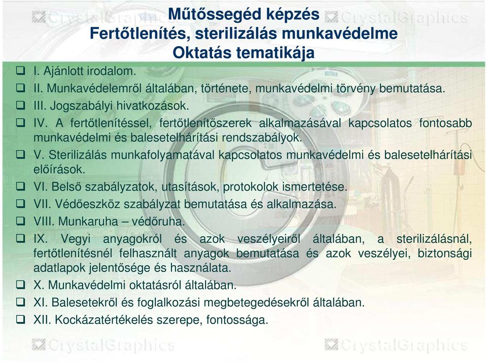 Sterilizálás munkafolyamatával kapcsolatos munkavédelmi és balesetelhárítási elıírások. VI. Belsı szabályzatok, utasítások, protokolok ismertetése. VII.