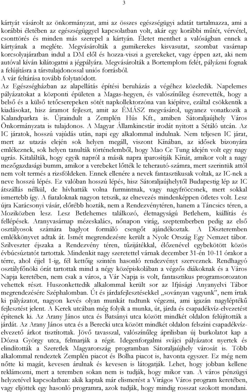 Megvásárolták a gumikerekes kisvasutat, szombat vasárnap korcsolyajáratban indul a DM elől és hozza-viszi a gyerekeket, vagy éppen azt, aki nem autóval kíván kilátogatni a jégpályára.