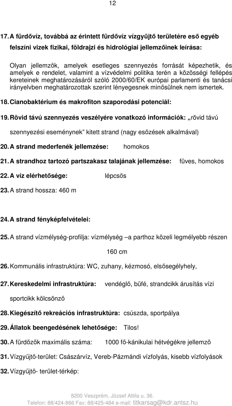 képezhetik, és amelyek e rendelet, valamint a vízvédelmi politika terén a közösségi fellépés kereteinek meghatározásáról szóló 2000/60/EK európai parlamenti és tanácsi irányelvben meghatározottak