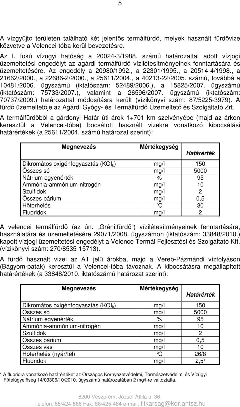 , a 21662/2000., a 22686-2/2000., a 25611/2004., a 40213-22/2005. számú, továbbá a 10481/2006. ügyszámú (iktatószám: 52489/2006.), a 15825/2007. ügyszámú (iktatószám: 75733/2007.