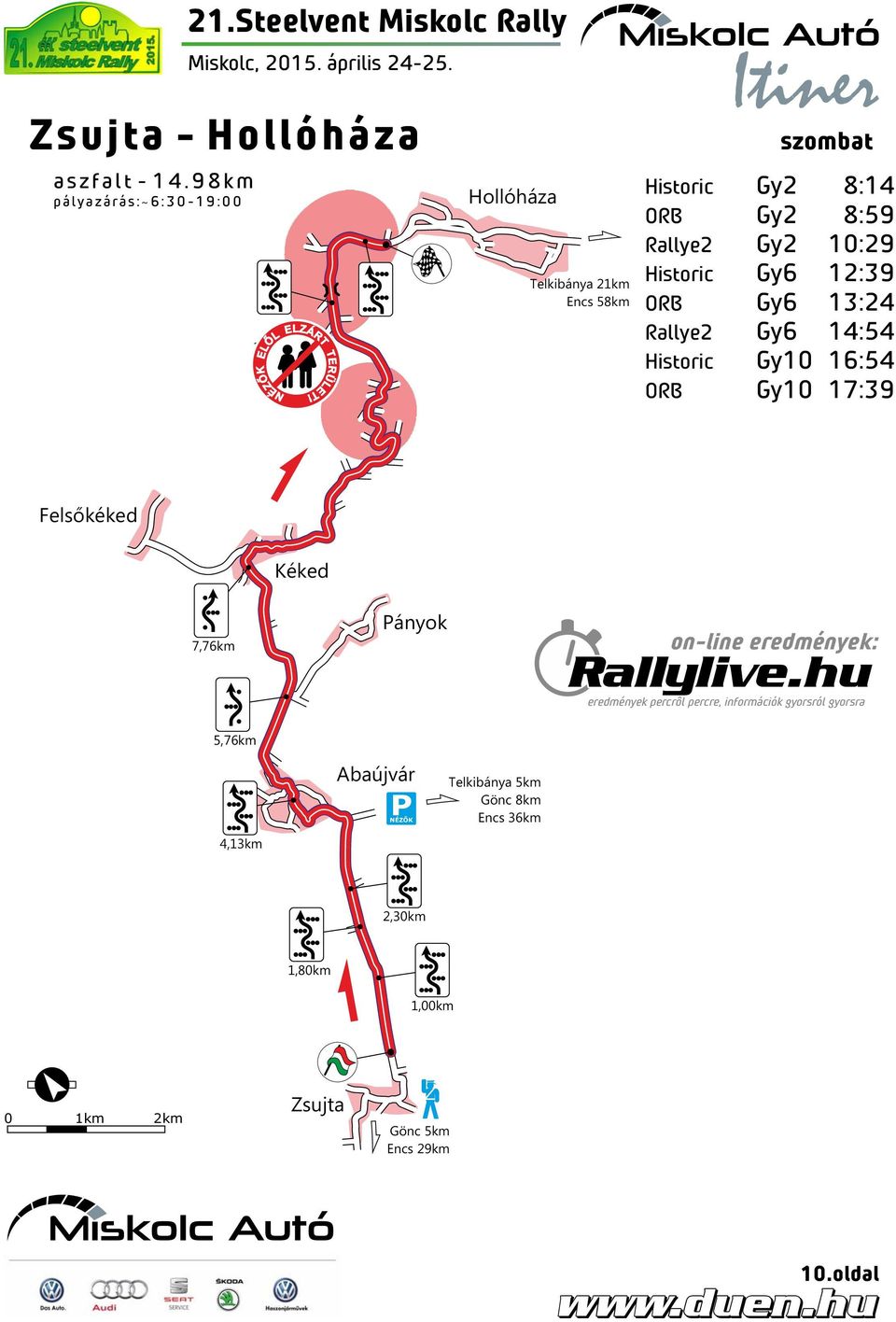 Hollóháza Telkibánya 21km Encs 58km szombat Historic Gy2 8:14 ORB Gy2 8:59 Rallye2 Gy2 10:29 Historic Gy6 12:39