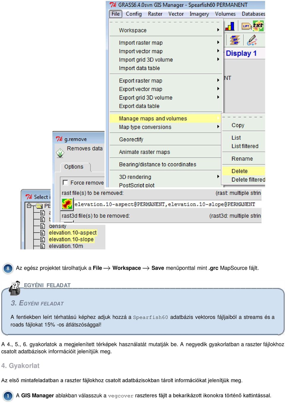 , 5., 6. gyakorlatok a megjelenített térképek használatát mutatják be. A negyedik gyakorlatban a raszter fájlokhoz csatolt adatbázisok információit jelenítjük meg.