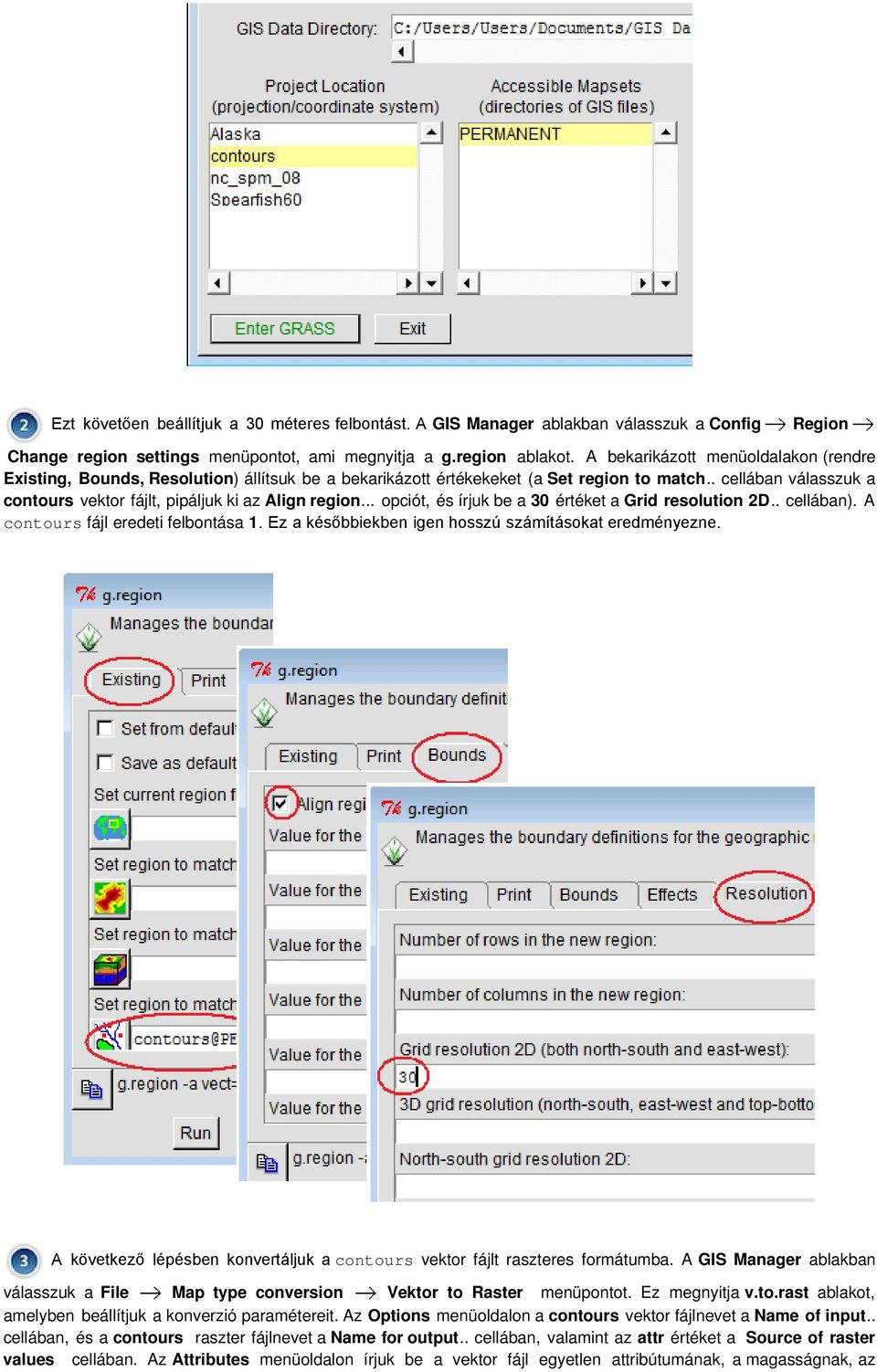 . cellában válasszuk a contours vektor fájlt, pipáljuk ki az Align region... opciót, és írjuk be a 30 értéket a Grid resolution 2D.. cellában). A contours fájl eredeti felbontása 1.