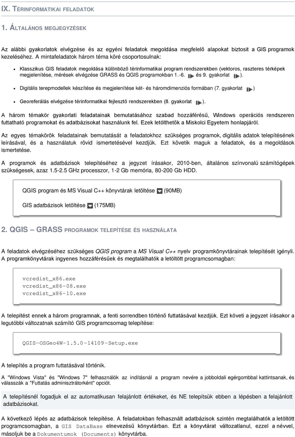 GRASS és QGIS programokban 1.-6. és 9. gyakorlat ). Digitális terepmodellek készítése és megjelenítése két- és háromdimenziós formában (7.