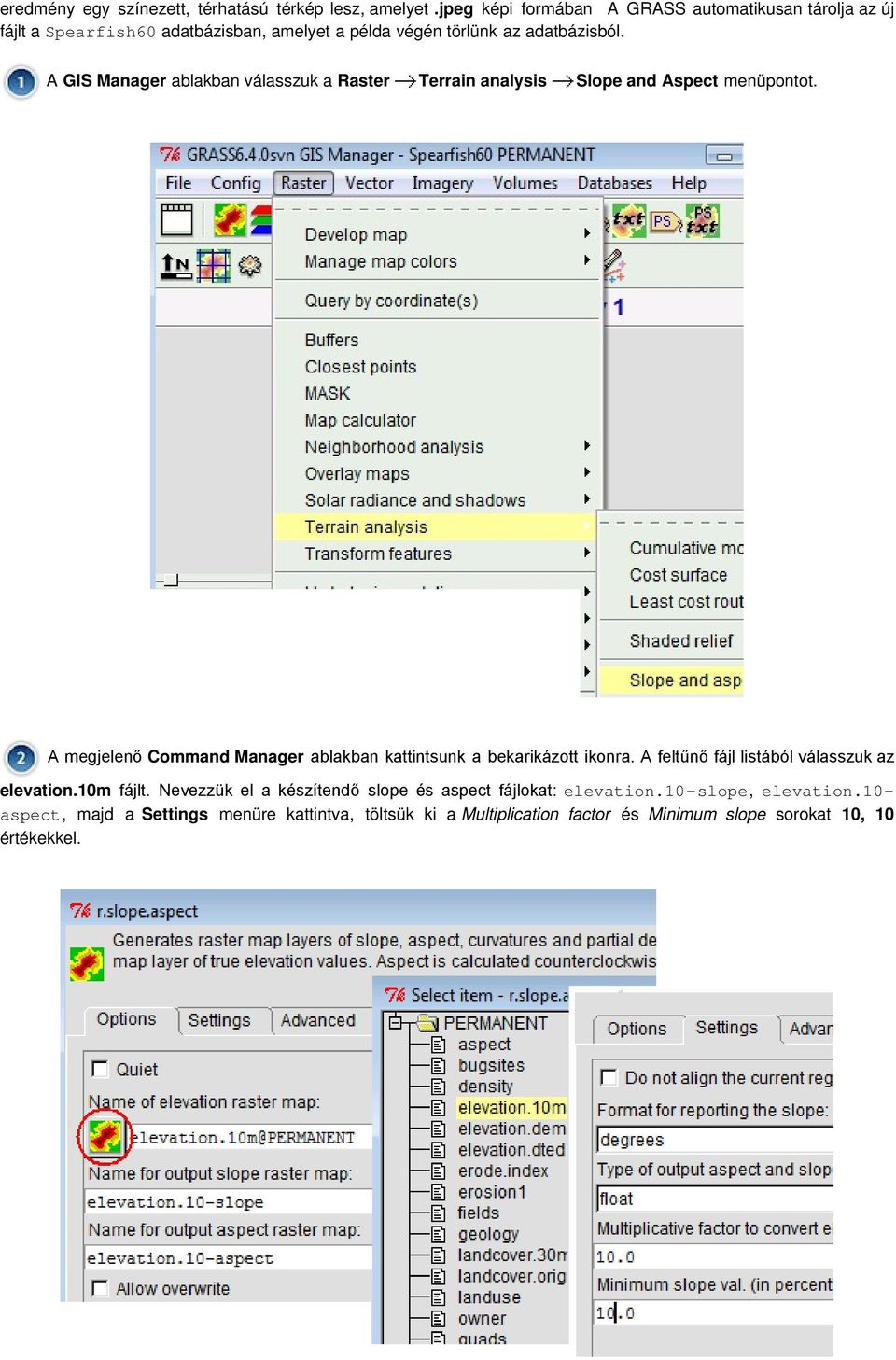 A GIS Manager ablakban válasszuk a Raster Terrain analysis Slope and Aspect menüpontot.