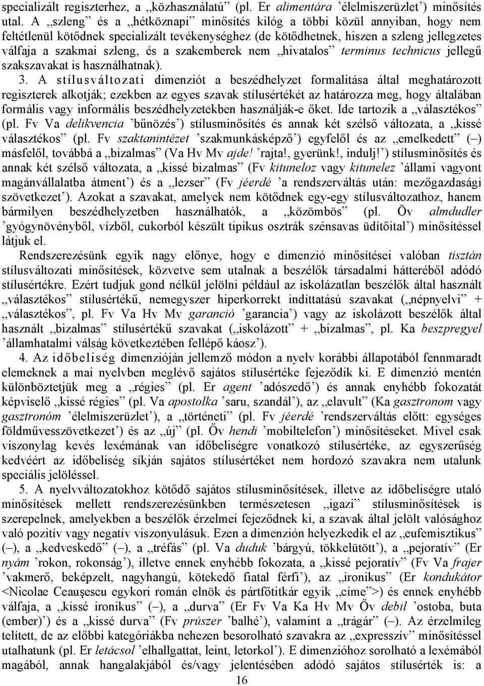 szakemberek nem hivatalos terminus technicus jellegű szakszavakat is használhatnak). 3.