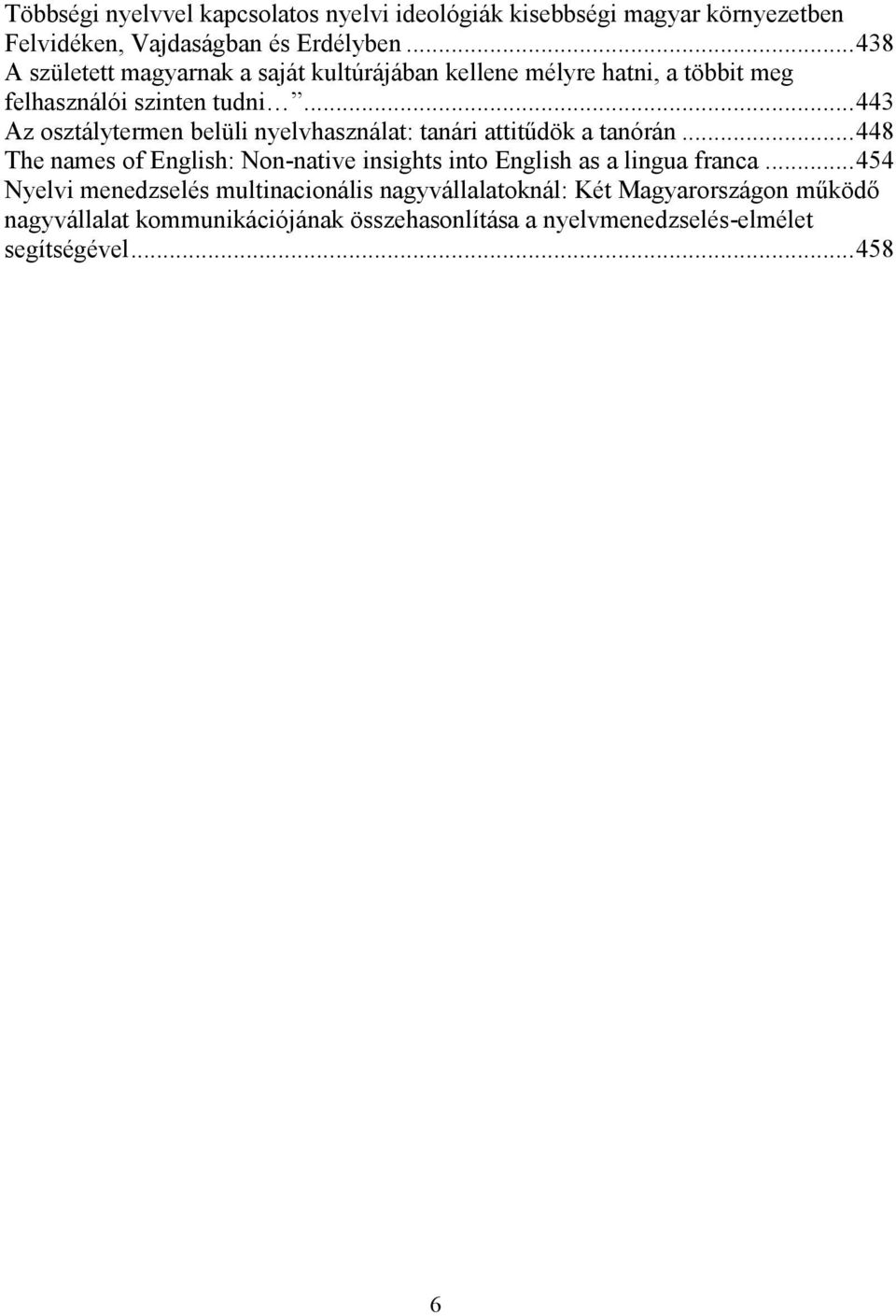 .. 443 Az osztálytermen belüli nyelvhasználat: tanári attitűdök a tanórán.