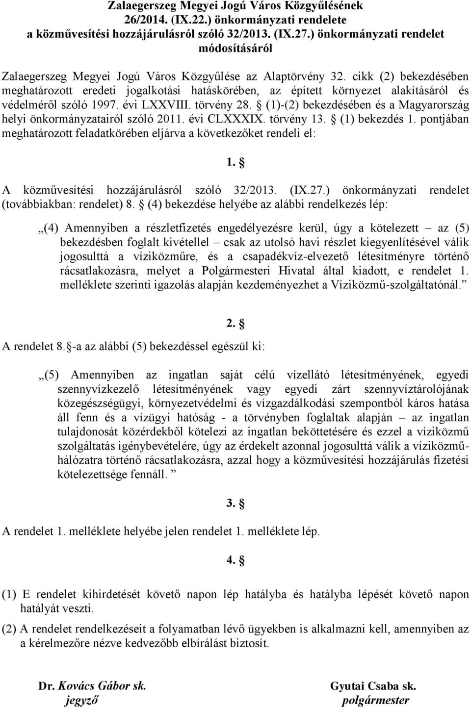 cikk (2) bekezdésében meghatározott eredeti jogalkotási hatáskörében, az épített környezet alakításáról és védelméről szóló 1997. évi LXXVIII. törvény 28.