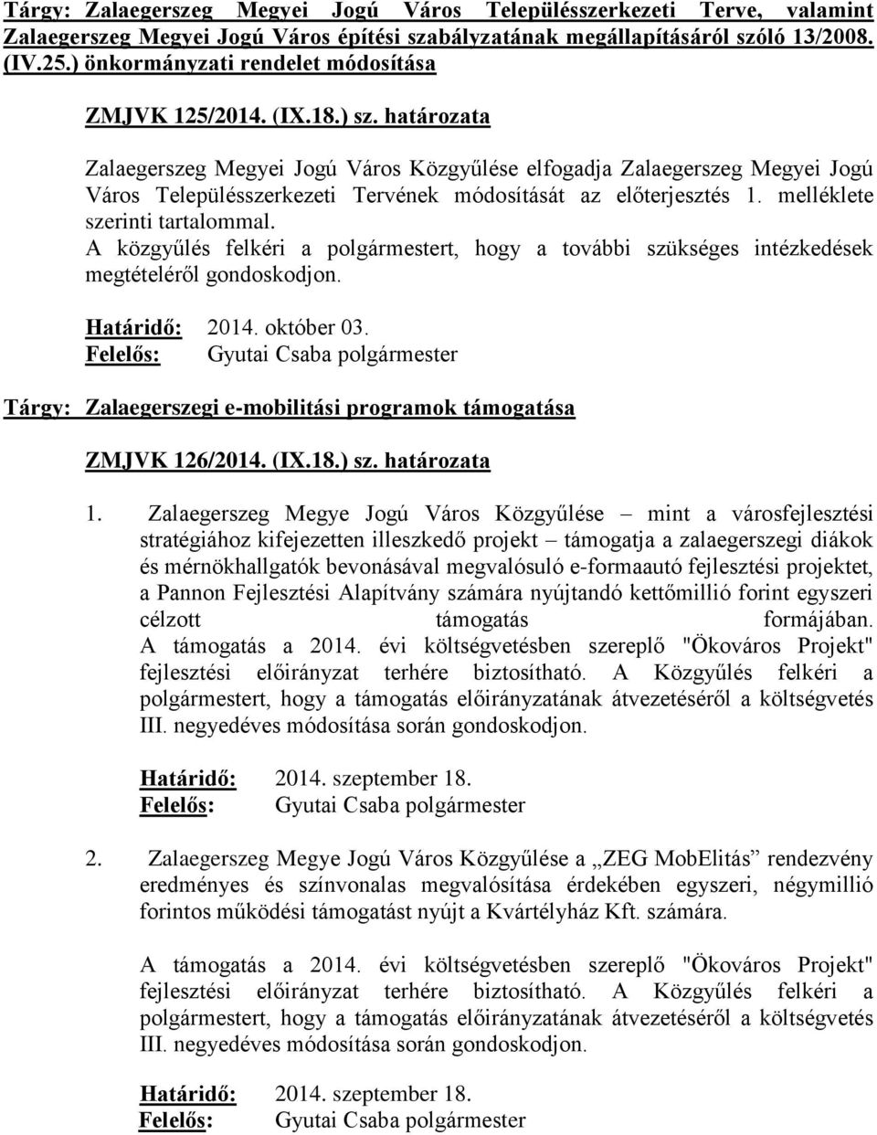 határozata Zalaegerszeg Megyei Jogú Város Közgyűlése elfogadja Zalaegerszeg Megyei Jogú Város Településszerkezeti Tervének módosítását az előterjesztés 1. melléklete szerinti tartalommal.