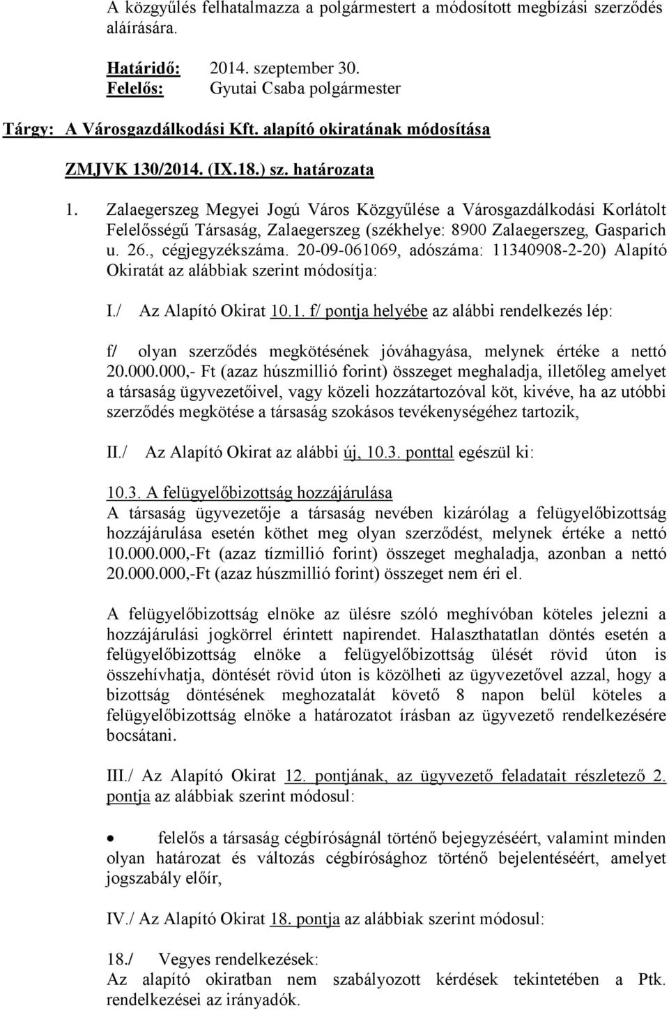 Zalaegerszeg Megyei Jogú Város Közgyűlése a Városgazdálkodási Korlátolt Felelősségű Társaság, Zalaegerszeg (székhelye: 8900 Zalaegerszeg, Gasparich u. 26., cégjegyzékszáma.