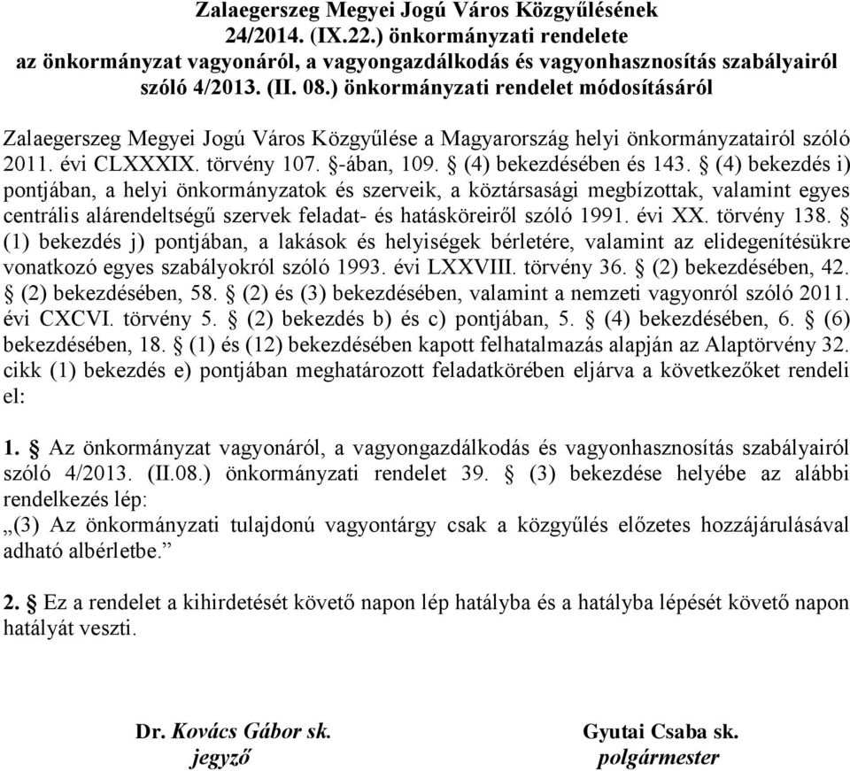 (4) bekezdés i) pontjában, a helyi önkormányzatok és szerveik, a köztársasági megbízottak, valamint egyes centrális alárendeltségű szervek feladat- és hatásköreiről szóló 1991. évi XX. törvény 138.