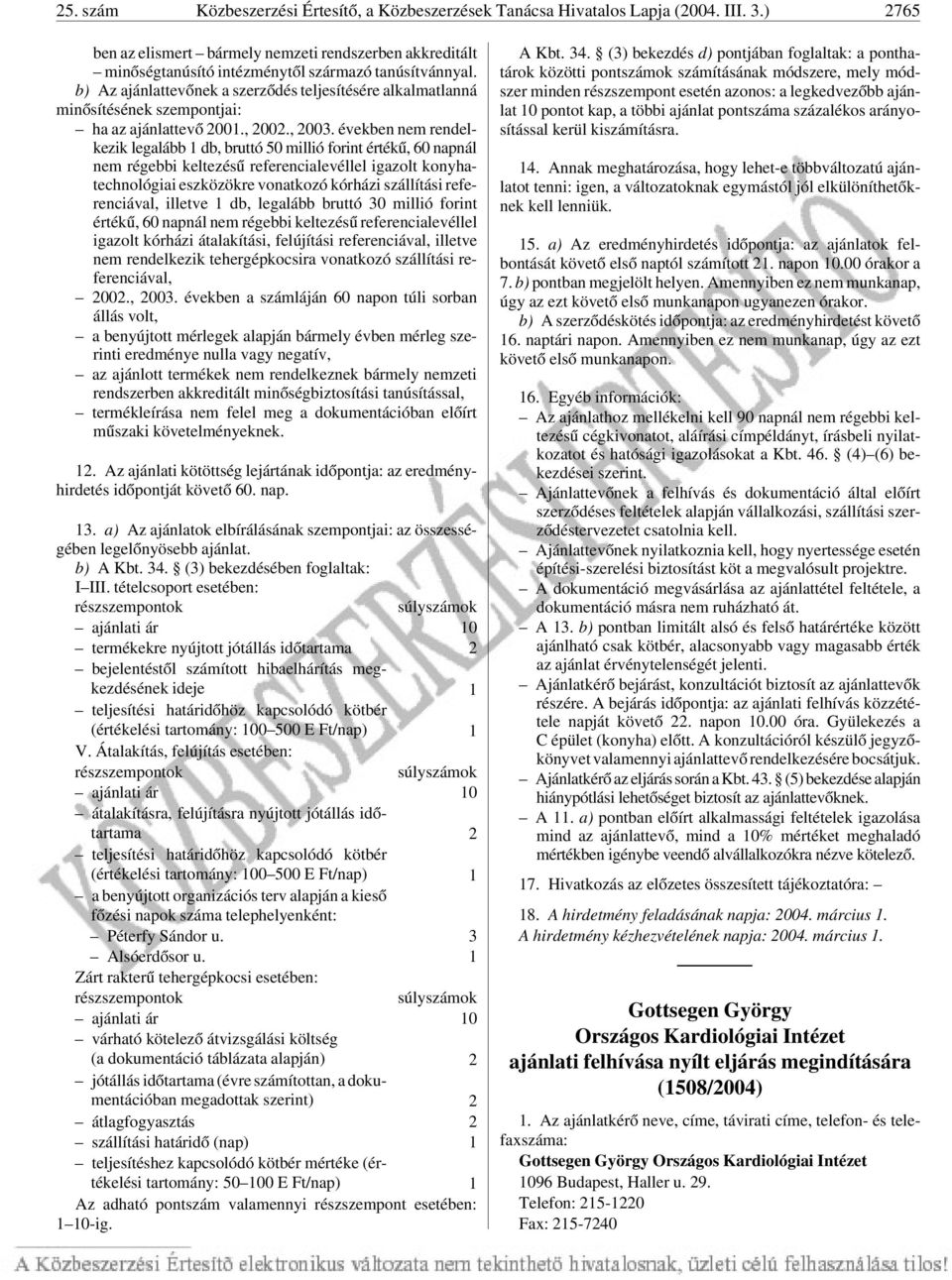 b) Az ajánlattevõnek a szerzõdés teljesítésére alkalmatlanná minõsítésének szempontjai: ha az ajánlattevõ 2001., 2002., 2003.