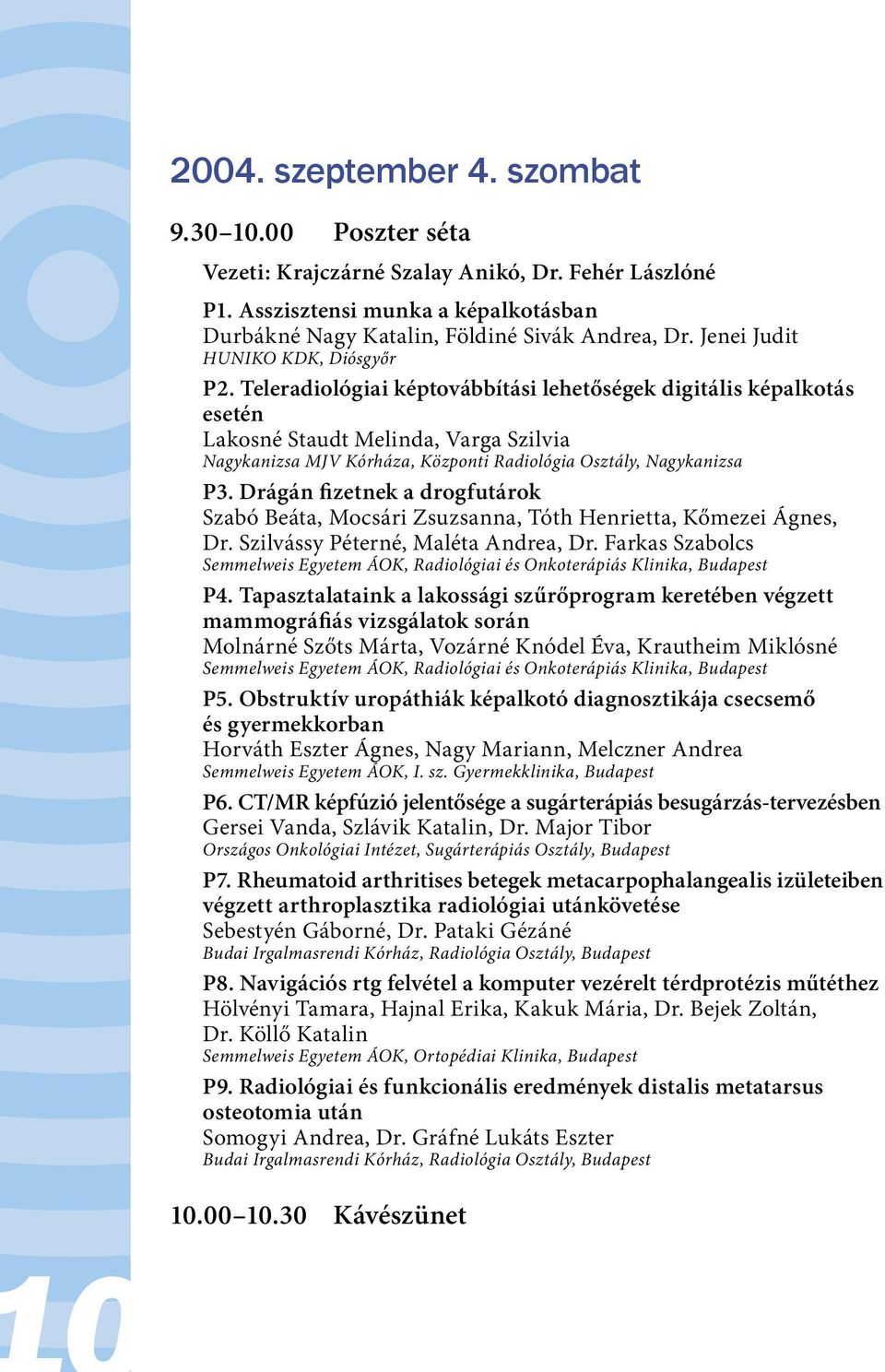 Teleradiológiai képtovábbítási lehetőségek digitális képalkotás esetén Lakosné Staudt Melinda, Varga Szilvia Nagykanizsa MJV Kórháza, Központi Radiológia Osztály, Nagykanizsa P3.