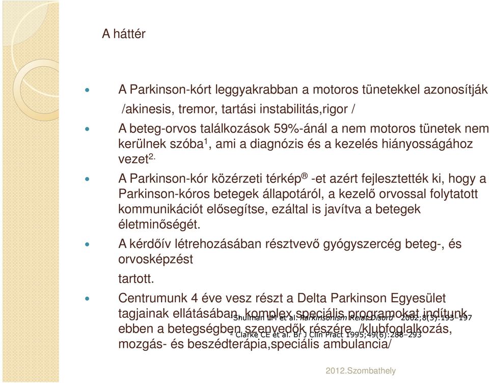 A Parkinson-kór közérzeti térkép -et azért fejlesztették ki, hogy a Parkinson-kóros betegek állapotáról, a kezelő orvossal folytatott kommunikációt elősegítse, ezáltal is javítva a betegek