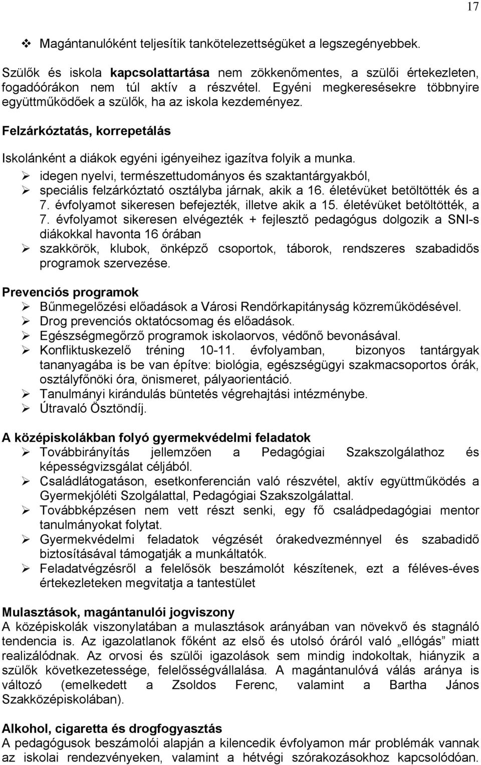 idegen nyelvi, természettudományos és szaktantárgyakból, speciális felzárkóztató osztályba járnak, akik a 16. életévüket betöltötték és a 7. évfolyamot sikeresen befejezték, illetve akik a 15.