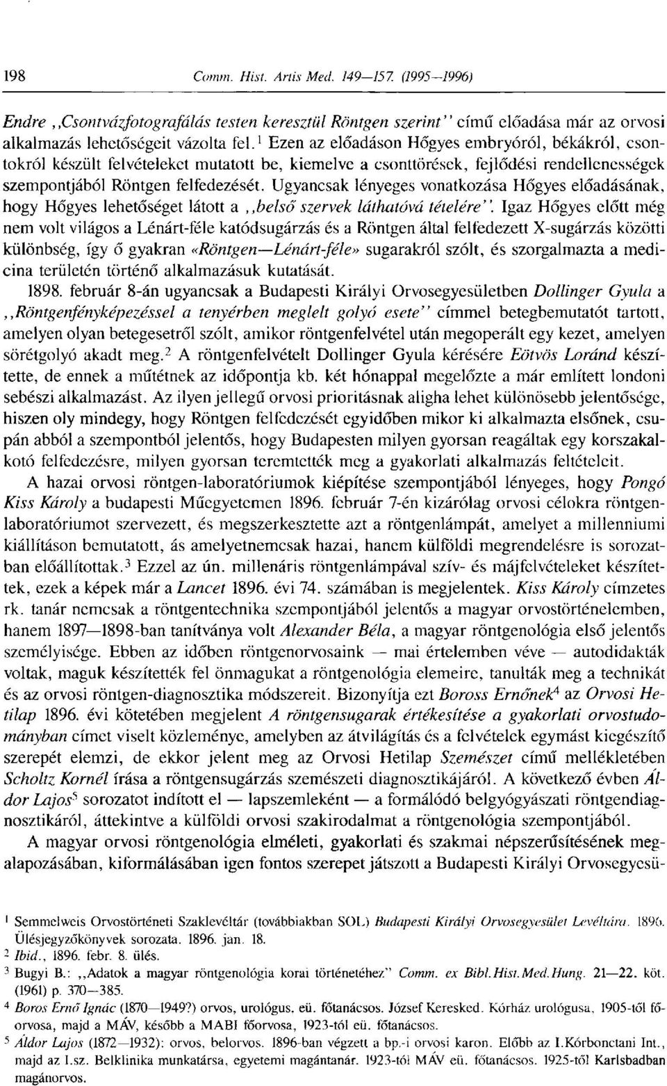 Ugyancsak lényeges vonatkozása Hőgyes előadásának, hogy Hőgyes lehetőséget látott a,,belső szervek láthatóvá tételére".