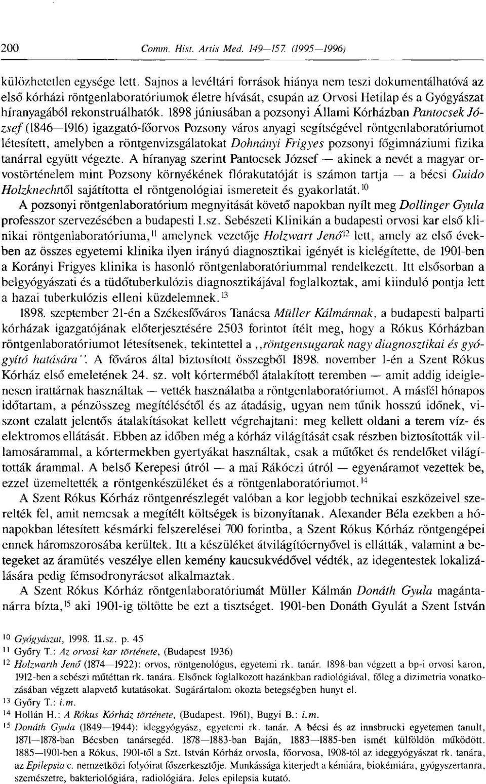 1898 júniusában a pozsonyi Állami Kórházban Pantocsek József (1846 1916) igazgató-főorvos Pozsony város anyagi segítségével röntgenlaboratóriumot létesített, amelyben a röntgenvizsgálatokat Dohnányi