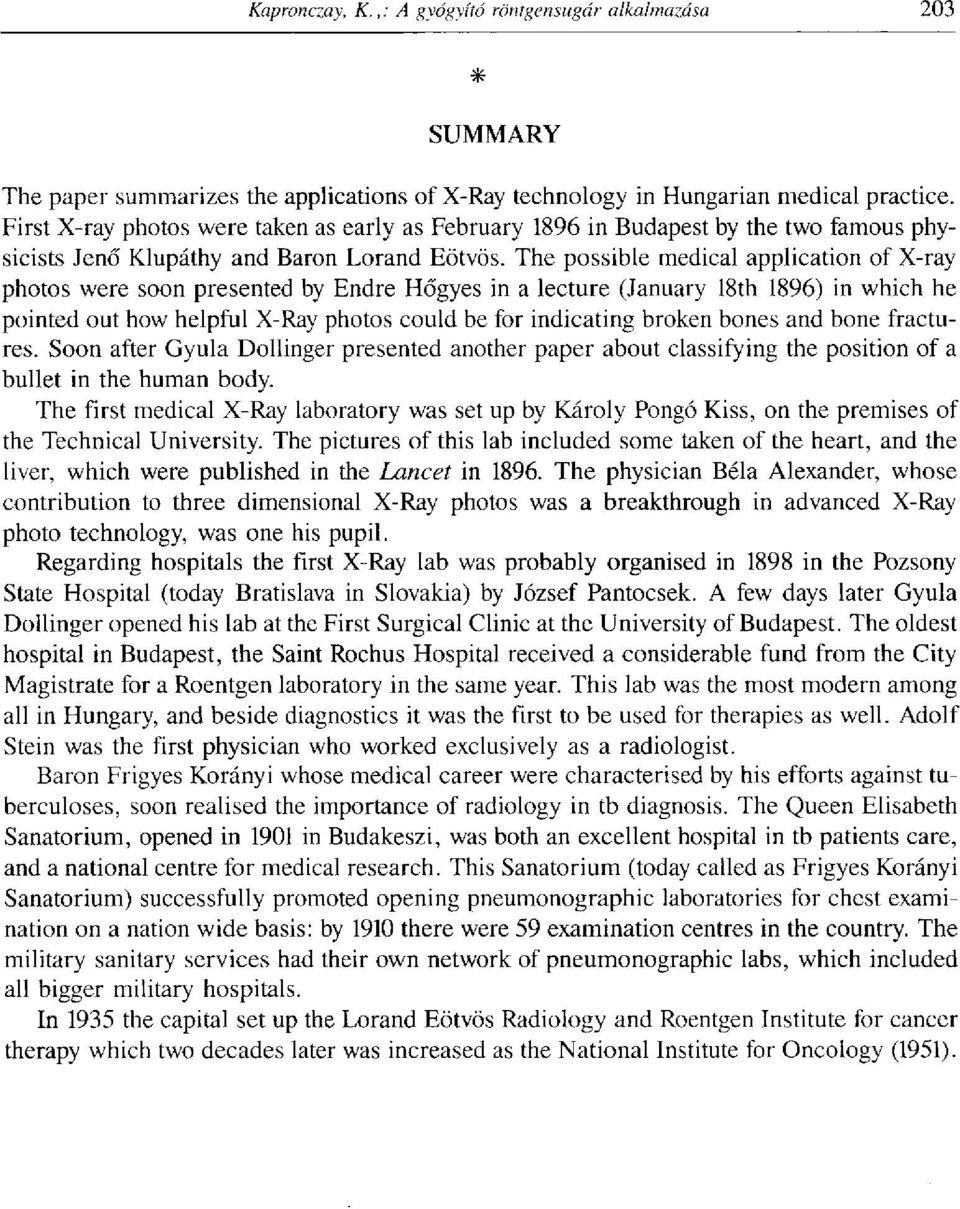 The possible medical application of X-ray photos were soon presented by Endre Hőgyes in a lecture (January 18th 1896) in which he pointed out how helpful X-Ray photos could be for indicating broken
